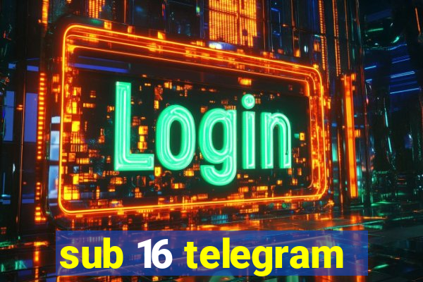 sub 16 telegram